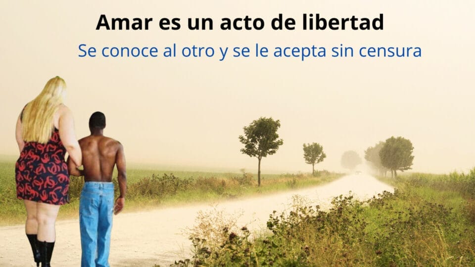 Una pareja muy singular paseando y una frase que dice: "Amar es un acto de libertad· Se conoce al otro y se le acepta sin censura